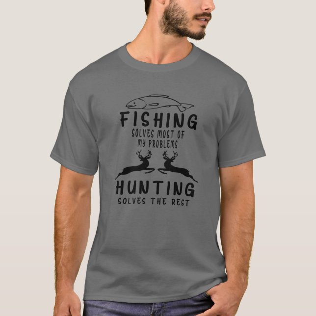 Fishing Solves Most Of My Problems Hunting Fisherm T-Shirt (Front)