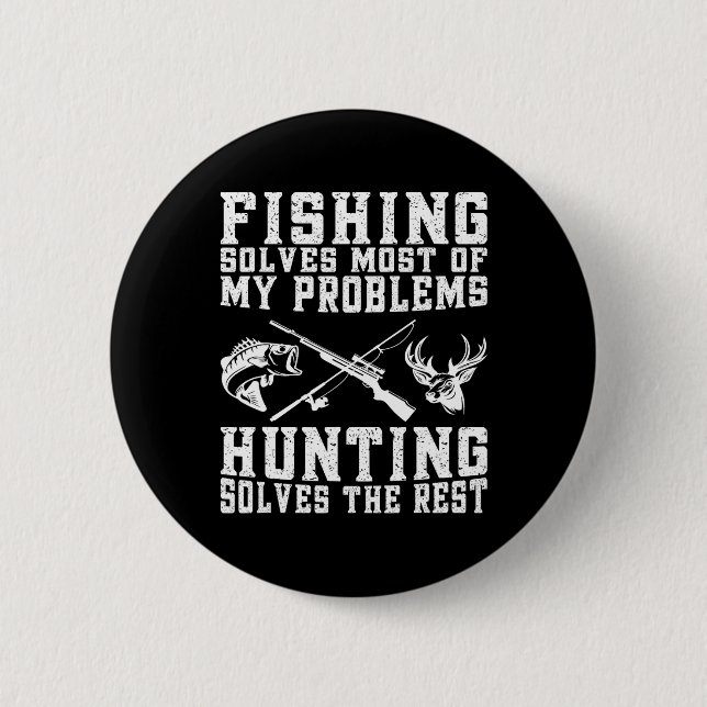 Fishing Solves Most Of My Problems Hunting Solves  2 Inch Round Button (Front)