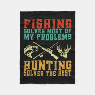 Fishing Solves Most Of My Problems Hunting Solves Fleece Blanket