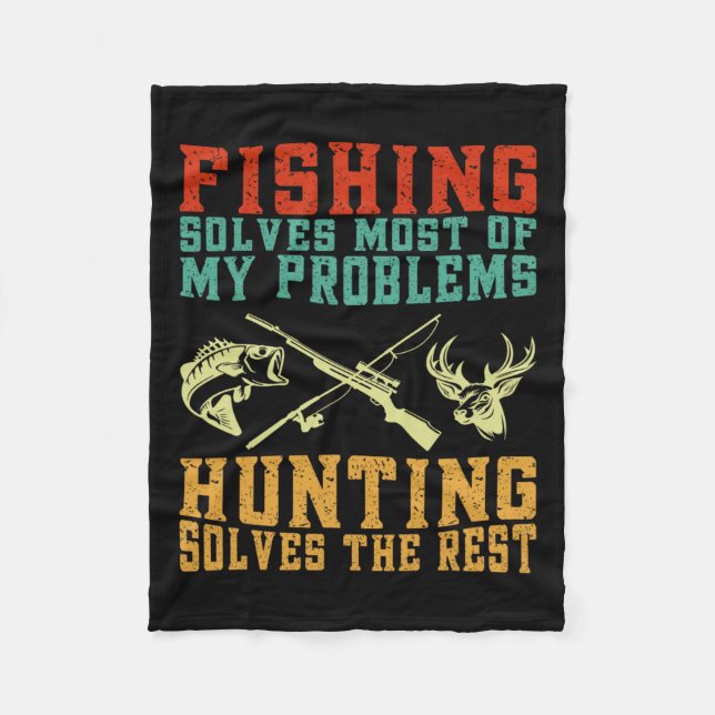 Fishing Solves Most Of My Problems Hunting Solves  Fleece Blanket (Front)