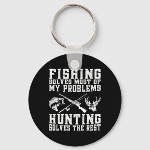 Fishing Solves Most Of My Problems Hunting Solves Keychain