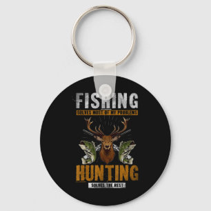 Fishing Solves Most Of My Problems Hunting Solves Keychain