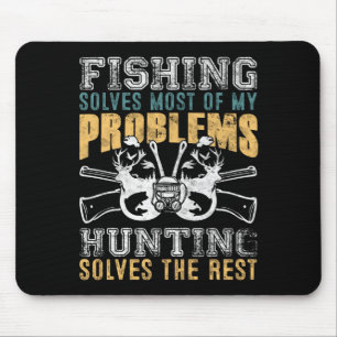 Fishing Solves Most Of My Problems Hunting Solves Mouse Pad