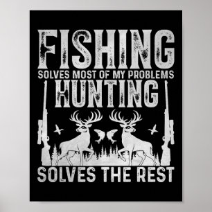 Fishing Solves Most Of My Problems Hunting Solves Poster