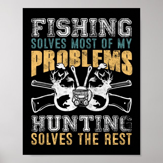 Fishing Solves Most Of My Problems Hunting Solves Poster (Front)