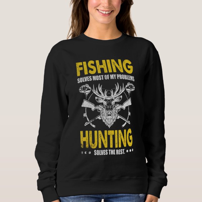 Fishing Solves Most Of My Problems Hunting Solves  Sweatshirt (Front)
