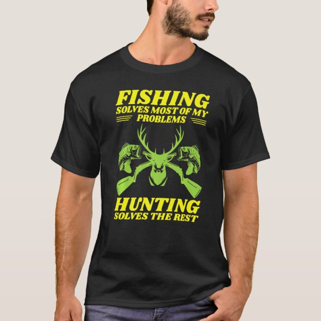 Fishing Solves Most Of My Problems Hunting Solves  T-Shirt (Front)