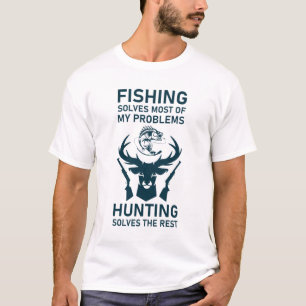 Fishing Solves Most Of My Problems Hunting Solves T-Shirt