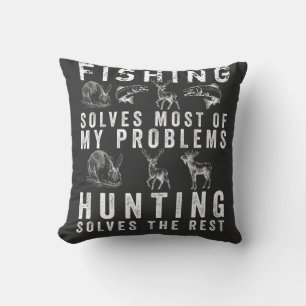 FISHING SOLVES MOST OF MY PROBLEMS HUNTING SOLVES  THROW PILLOW