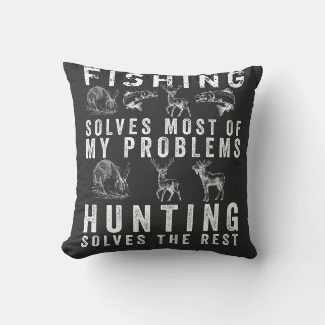 FISHING SOLVES MOST OF MY PROBLEMS HUNTING SOLVES  THROW PILLOW (Front)