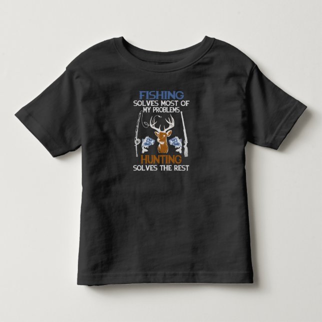 fishing solves most of my problems hunting solves  toddler t-shirt (Front)