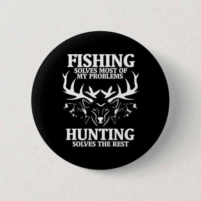 Fishing Solves Most Of My Problems Hunting The Res 2 Inch Round Button (Front)