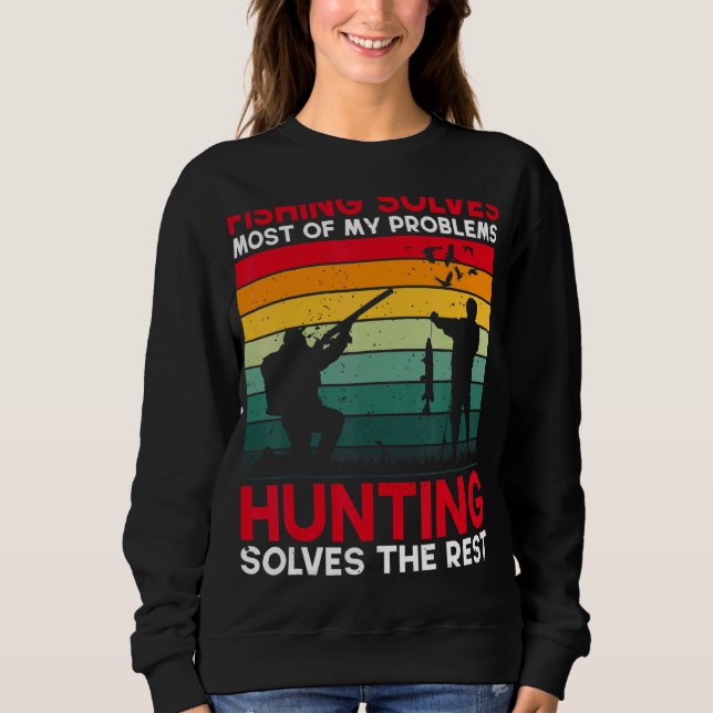 Fishing Solves Most Of My Problems Hunting The Res Sweatshirt (Front)