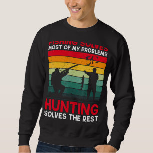Fishing Solves Most Of My Problems Hunting The Res Sweatshirt