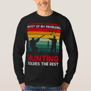 Fishing Solves Most Of My Problems Hunting The Res T-Shirt