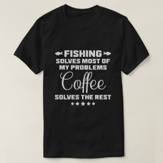 Fishing Solves My Problems Funny Coffee Dad T-Shirt