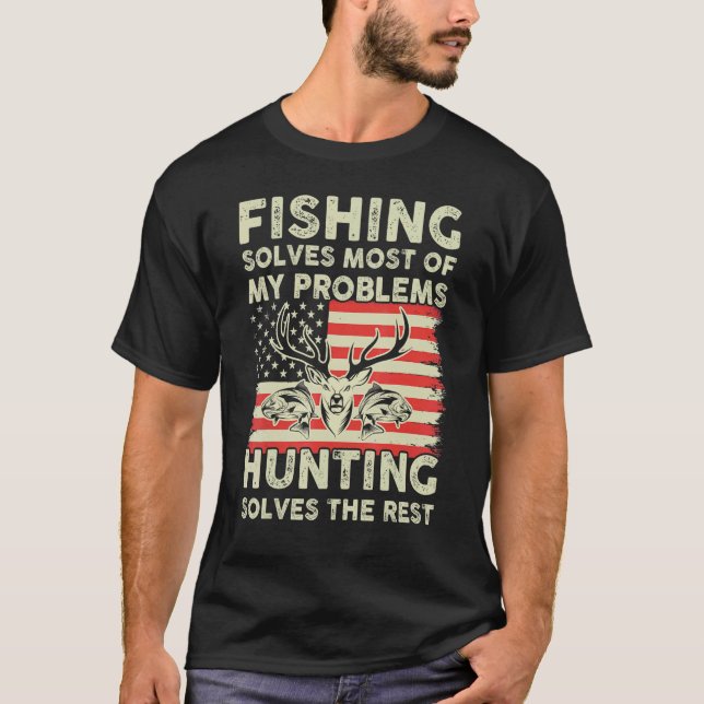 Fishing Solves My Problems Hunting Solves The Rest T-Shirt (Front)