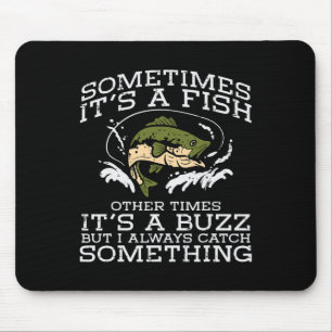 Fishing Sometimes Its A Fish Buzz Fisherman Men Wo Mouse Pad
