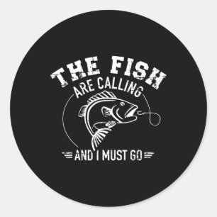 Fishing The Fish Are Calling And I Must Go Classic Round Sticker