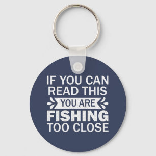 Fishing To Close Outdoor Quote Friends Sarcasm Dad Keychain