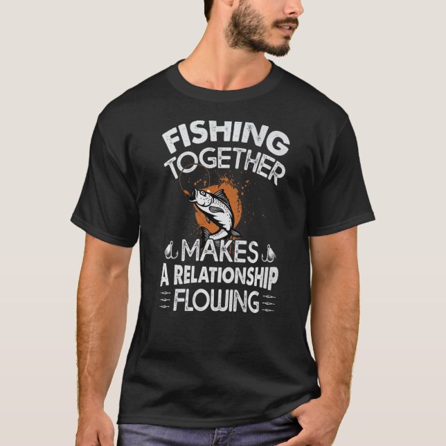 Fishing Together Makes A Relationship Flowing  Cou T-Shirt (Front)