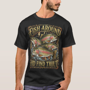 Fishing Trips Dad Fishermen Fish Around And Find T-Shirt