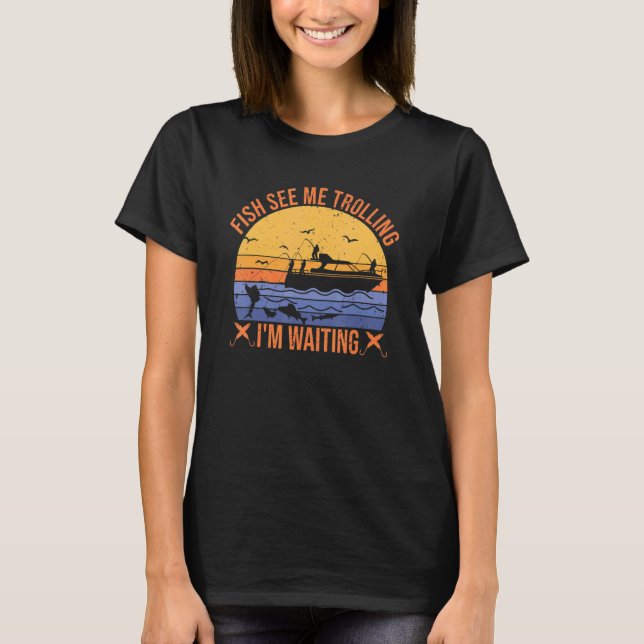 fishing trolling fishermen fish see me trolling se T-Shirt (Front)