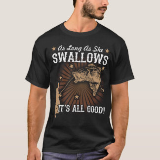 Fishing Tshirt-as long as she swallows it is all g T-Shirt