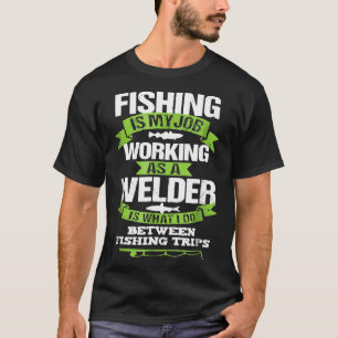 Fishing Welder Funny Tshirt Gift For Welding Worke