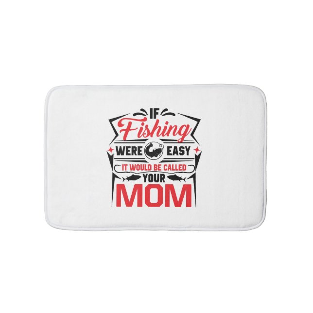 fishing were easy if would be called your mom bath mat (Front)