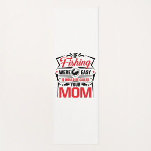 fishing were easy if would be called your mom yoga mat