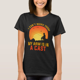 Fishing Work Cast Arm Today Fishermen T-Shirt