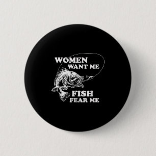 Fishing World Apparel Co. Women Want Me Fish Fear 2 Inch Round Button