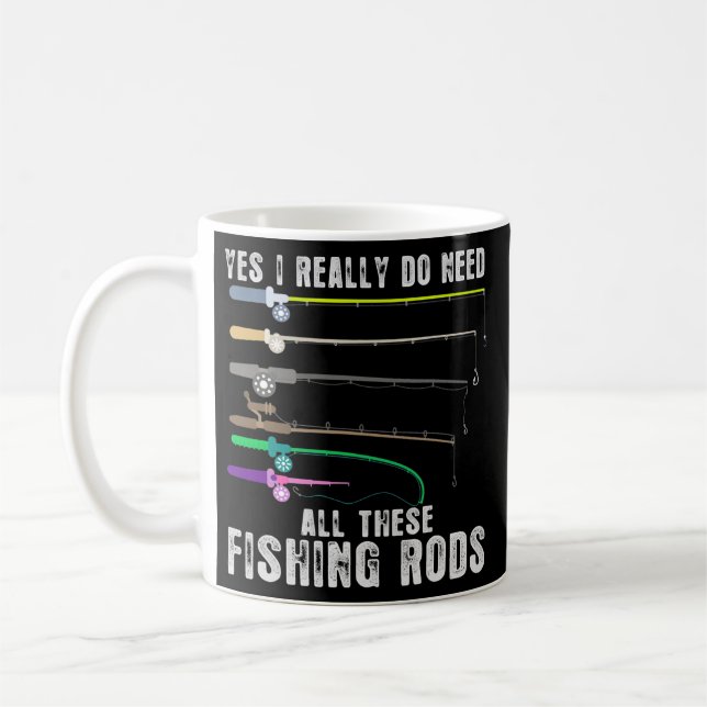 Fishing Yes I Really Do Need All These Fishing Coffee Mug (Left)