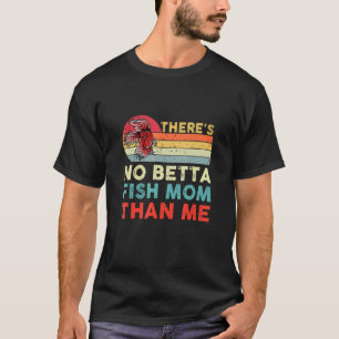 Fishkeeping Betta Fish Mom Than Me Pet Fish Aquari T-Shirt
