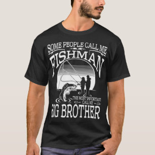 Fishman The Most Important Call Me BIG BROTHER T-Shirt