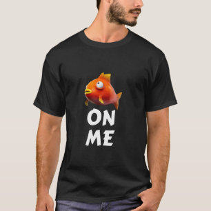 Fishy On Me For Men Kids Youth gamers T-Shirt
