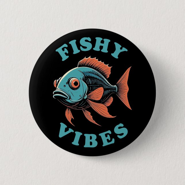 Fishy Vibes - Funny Fish 2 Inch Round Button (Front)
