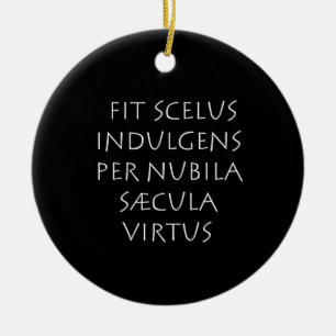 Fit scelus indulgens per nubila saecula virtus ceramic ornament