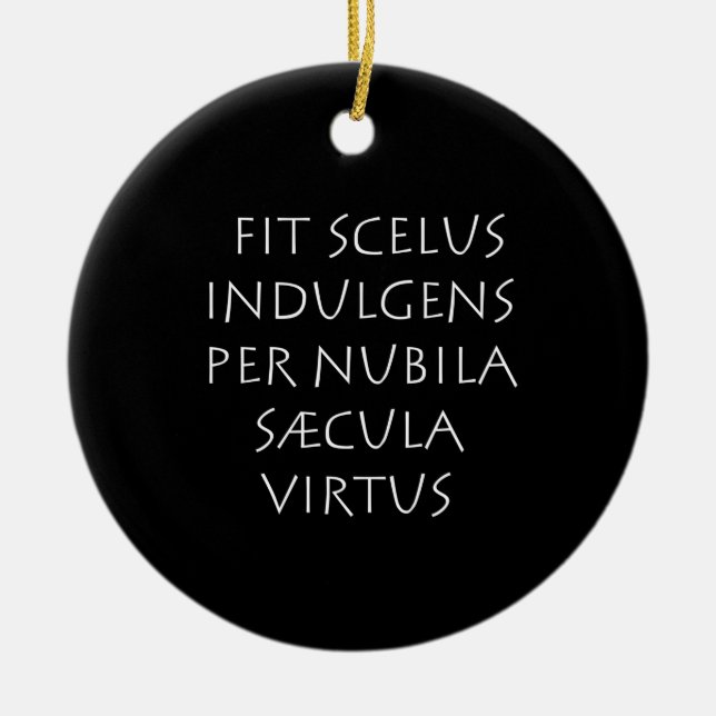 Fit scelus indulgens per nubila saecula virtus ceramic ornament (Front)