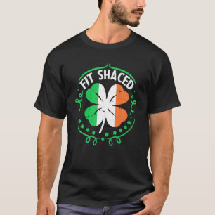 Fit Shaced Funny St Patrick's Day Irish Drinking G T-Shirt