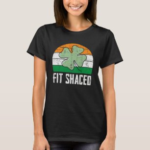 Fit Shaced Irish Drinking  Drunk St Patrick s Day  T-Shirt