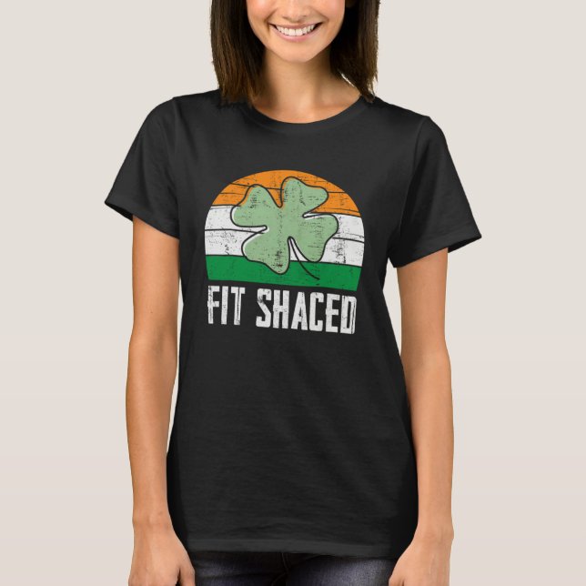 Fit Shaced Irish Drinking  Drunk St Patrick s Day  T-Shirt (Front)