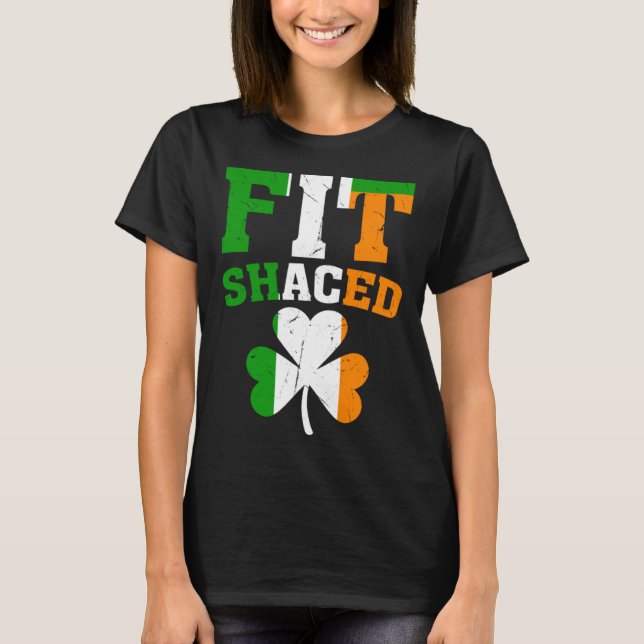Fit Shaced Irish  St Patricks Day Shamrock drinkin T-Shirt (Front)