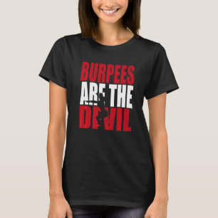 Fitness Burpees Are The Devil Gym T-Shirt