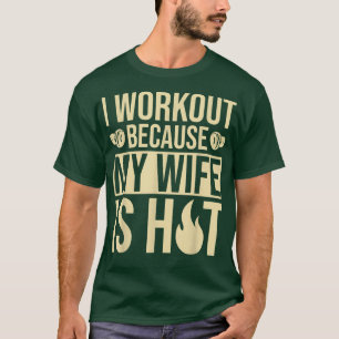 Fitness Gym Motivation I workout because my Wife i T-Shirt