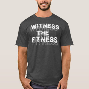 Fitness Gym Motivation (Witness The Fitness) T-Shirt