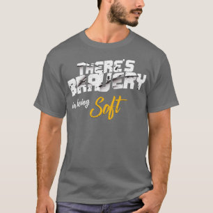 Fitness Gym Motivational Quote Theres Bravery In B T-Shirt