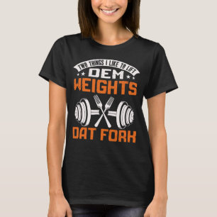 Fitness Gym Quote Workout Two Things I Like To Lif T-Shirt