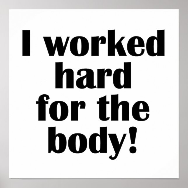 Fitness I Worked Hard For The Body Poster (Front)